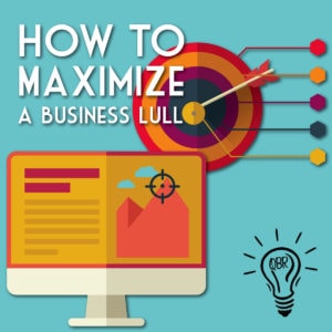 How-to-Maximize-a-Business-Lull_BLOG